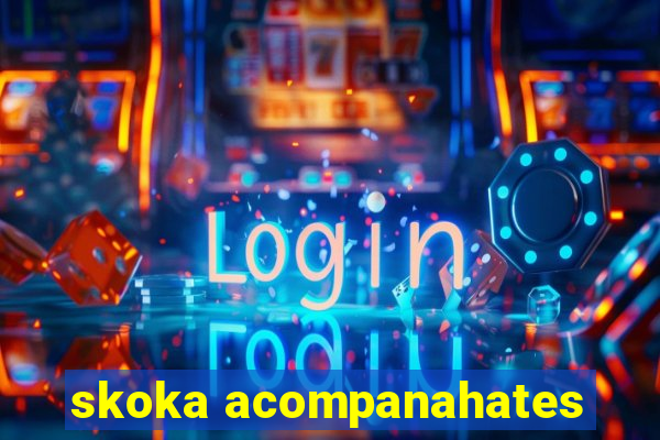 skoka acompanahates